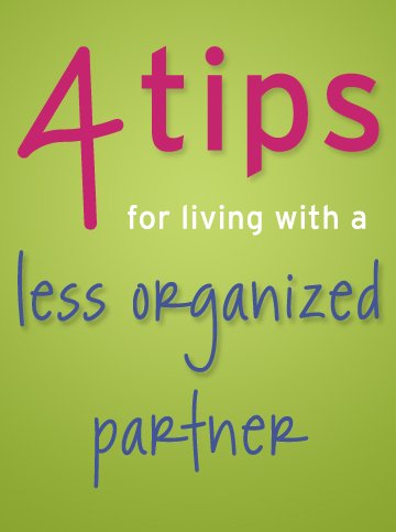 Four Tips for Living with a Less Organized Partner