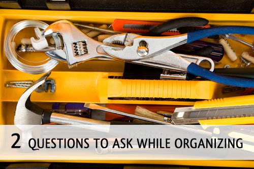 Organizing Tips: Two questions to ask while organizing | simplify101.com