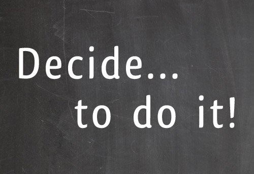 Decide to do it!