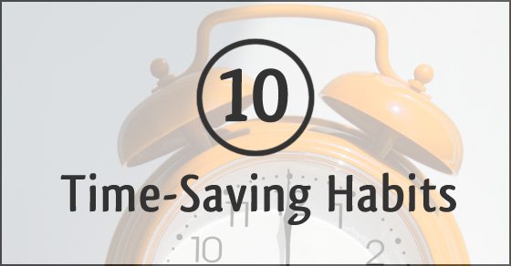 10 Time-Saving Habits from simplify101.com