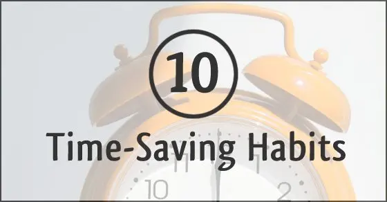 10 Time-Saving Habits from simplify101.com