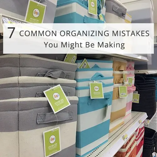 7 Organizing Mistakes You Might Be Making