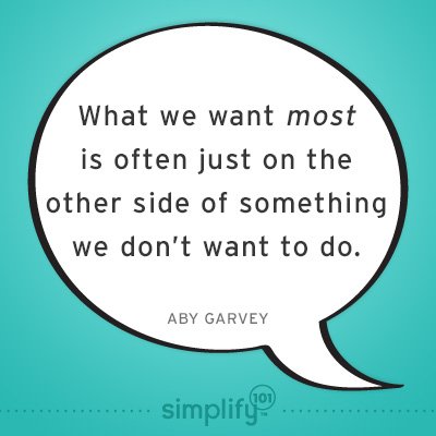 What we want most, is often just on the other side of something we don’t want to do.