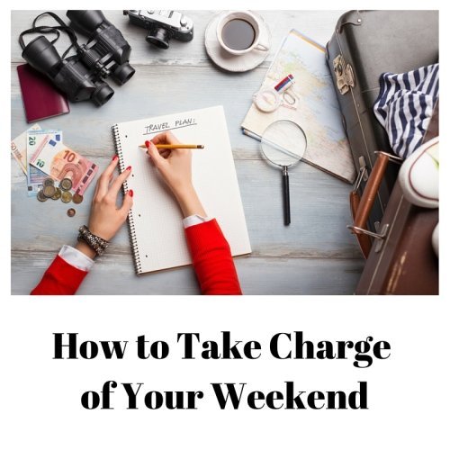 How to Take Charge of Your Weekend